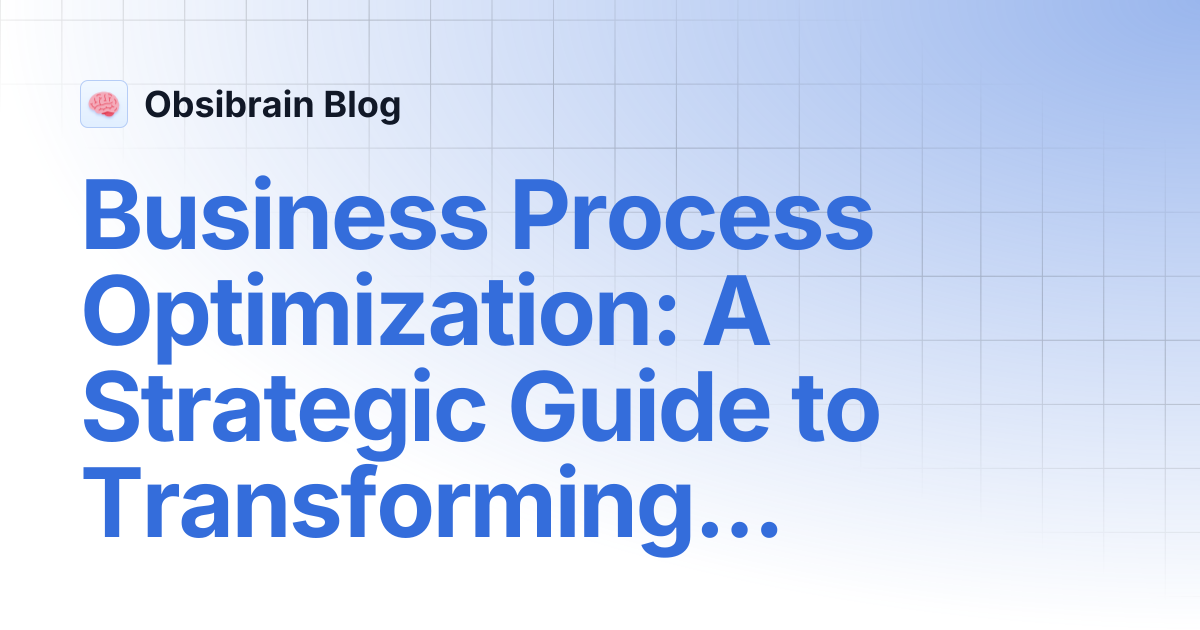Business Process Optimization: A Strategic Guide to Transforming Modern ...