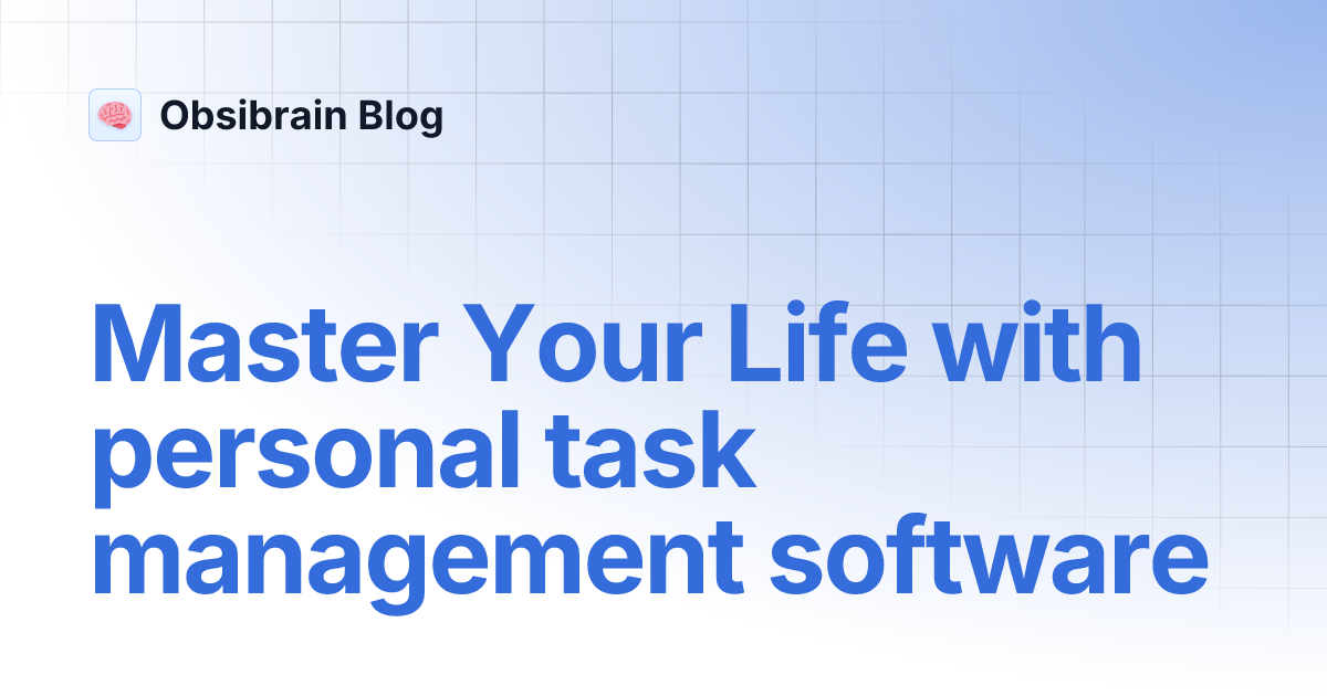 Master Your Life with personal task management software | Obsibrain Blog