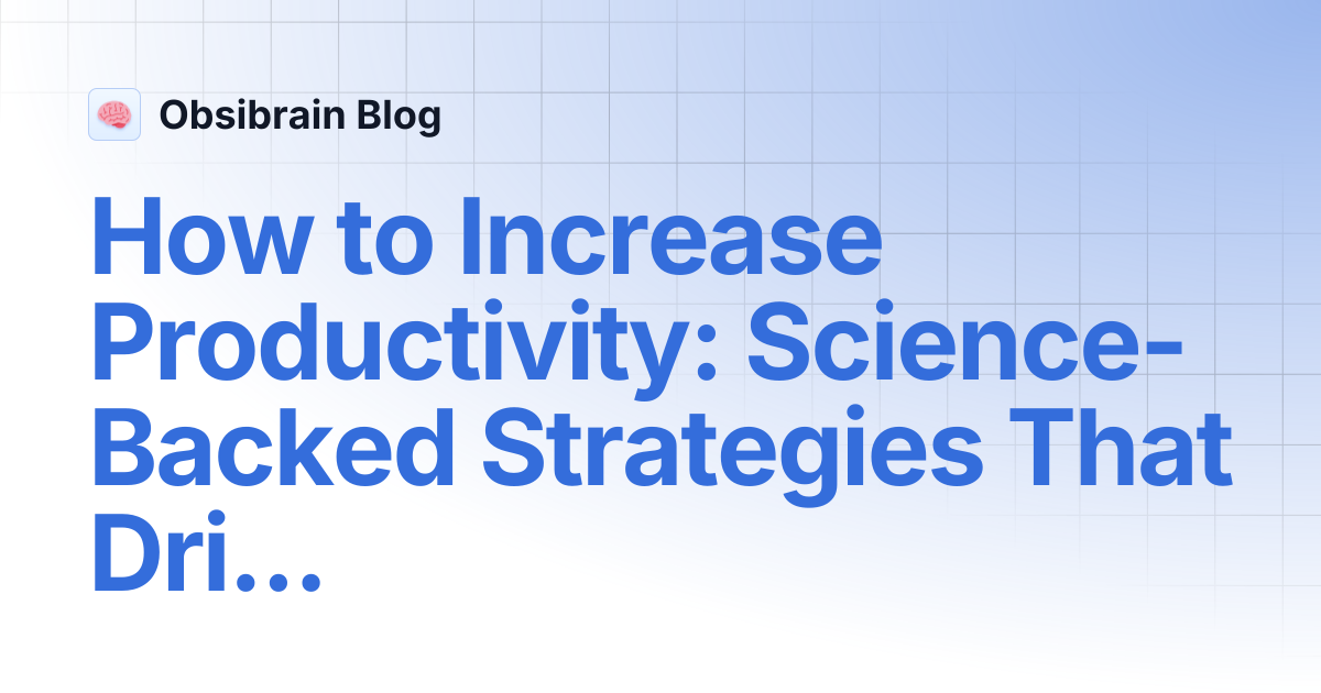 How to Increase Productivity: Science-Backed Strategies That Drive Real ...